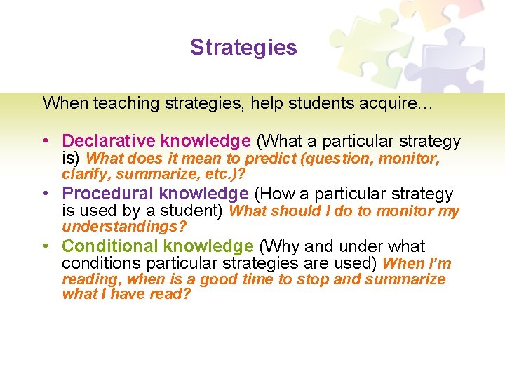 Strategies When teaching strategies, help students acquire… • Declarative knowledge (What a particular strategy