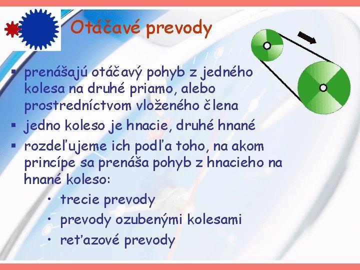 Otáčavé prevody § prenášajú otáčavý pohyb z jedného kolesa na druhé priamo, alebo prostredníctvom