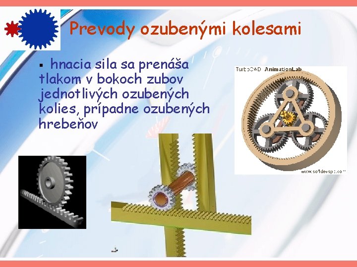 Prevody ozubenými kolesami hnacia sila sa prenáša tlakom v bokoch zubov jednotlivých ozubených kolies,