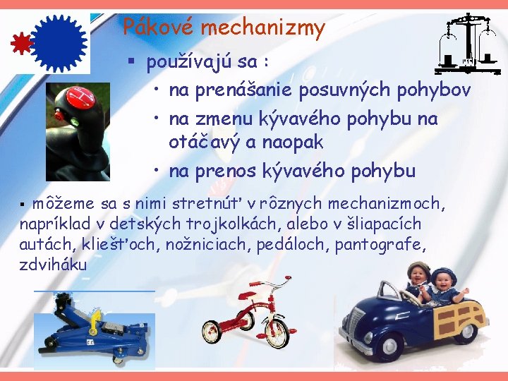 Pákové mechanizmy § používajú sa : • na prenášanie posuvných pohybov • na zmenu