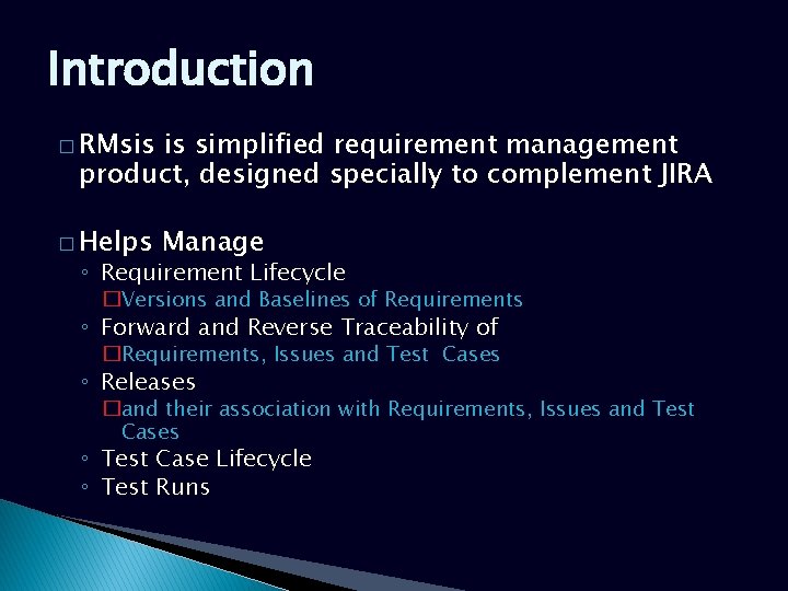 Introduction � RMsis is simplified requirement management product, designed specially to complement JIRA � Introduction � RMsis is simplified requirement management product, designed specially to complement JIRA �