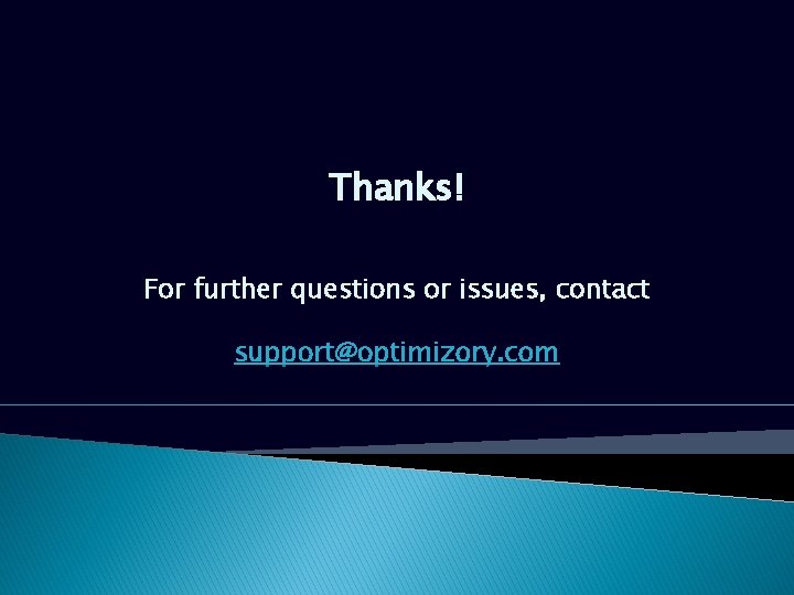 Thanks! For further questions or issues, contact support@optimizory. com Thanks! For further questions or issues, contact support@optimizory. com