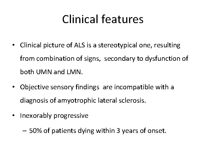 Clinical features • Clinical picture of ALS is a stereotypical one, resulting from combination