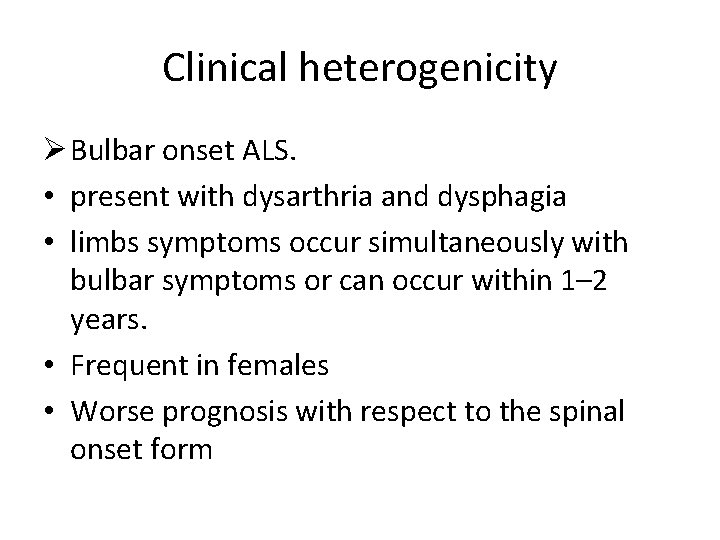 Clinical heterogenicity Ø Bulbar onset ALS. • present with dysarthria and dysphagia • limbs