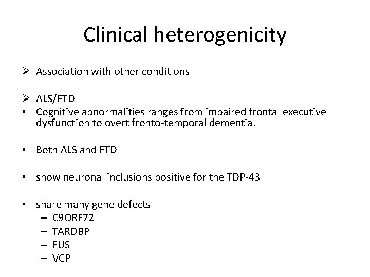 Clinical heterogenicity Ø Association with other conditions Ø ALS/FTD • Cognitive abnormalities ranges from