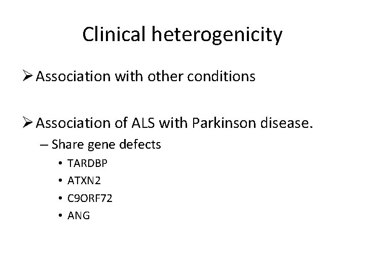 Clinical heterogenicity Ø Association with other conditions Ø Association of ALS with Parkinson disease.