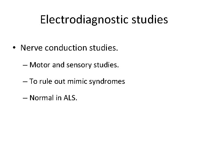 Electrodiagnostic studies • Nerve conduction studies. – Motor and sensory studies. – To rule