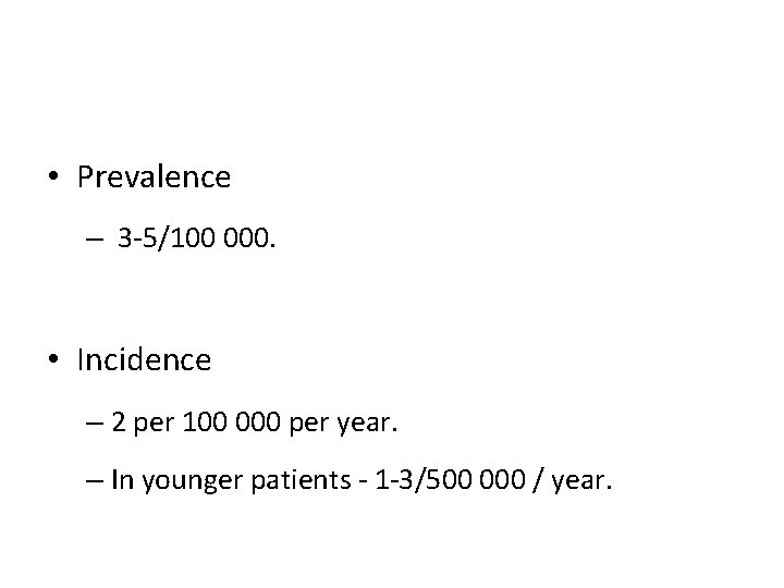  • Prevalence – 3 -5/100 000. • Incidence – 2 per 100 000