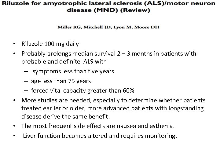  • Riluzole 100 mg daily • Probably prolongs median survival 2 – 3