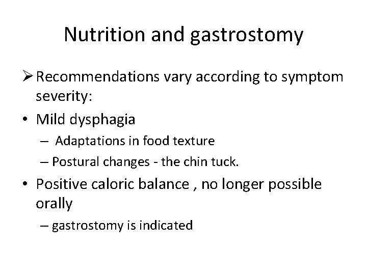 Nutrition and gastrostomy Ø Recommendations vary according to symptom severity: • Mild dysphagia –