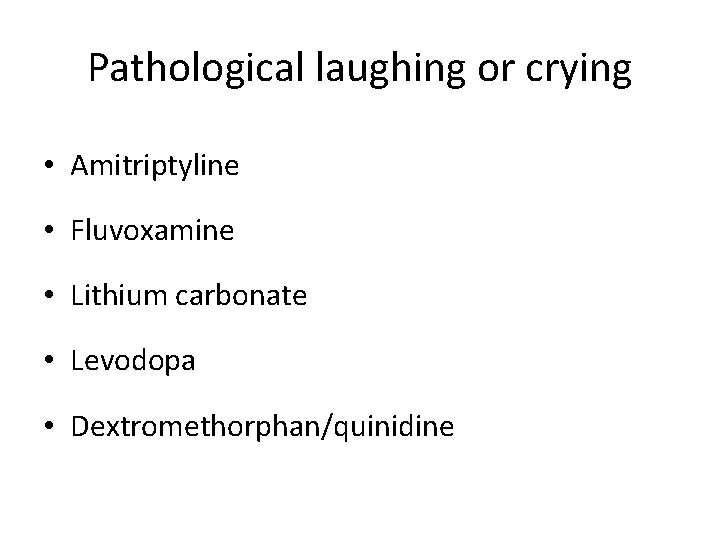 Pathological laughing or crying • Amitriptyline • Fluvoxamine • Lithium carbonate • Levodopa •