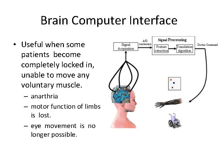 Brain Computer Interface • Useful when some patients become completely locked in, unable to