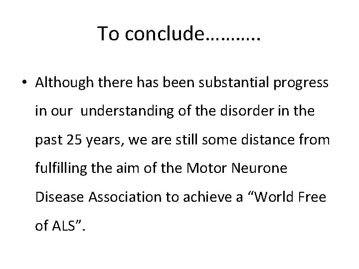 To conclude………. . • Although there has been substantial progress in our understanding of