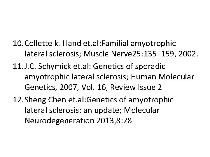 10. Collette k. Hand et. al: Familial amyotrophic lateral sclerosis; Muscle Nerve 25: 135–