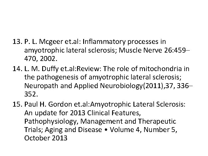 13. P. L. Mcgeer et. al: Inflammatory processes in amyotrophic lateral sclerosis; Muscle Nerve