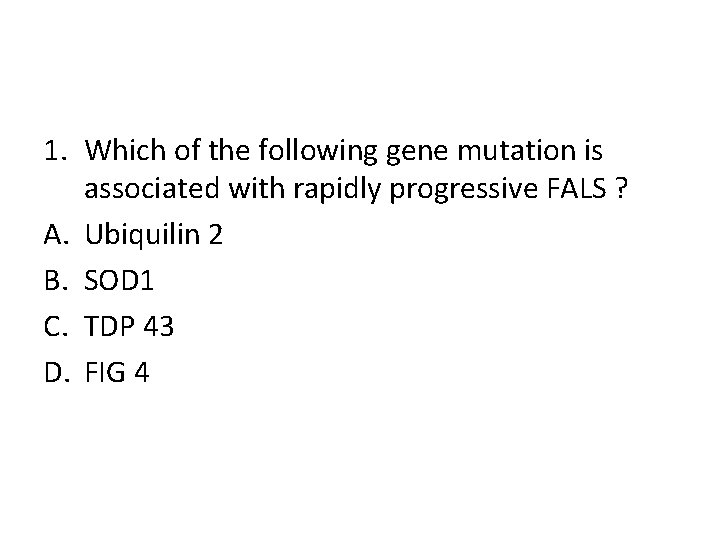 1. Which of the following gene mutation is associated with rapidly progressive FALS ?