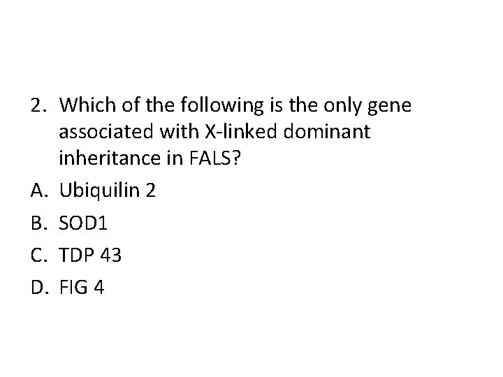 2. Which of the following is the only gene associated with X-linked dominant inheritance