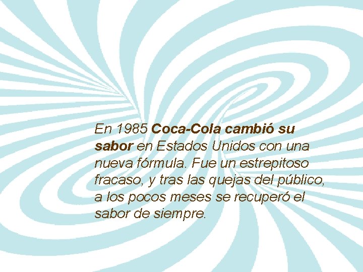 En 1985 Coca-Cola cambió su sabor en Estados Unidos con una nueva fórmula. Fue