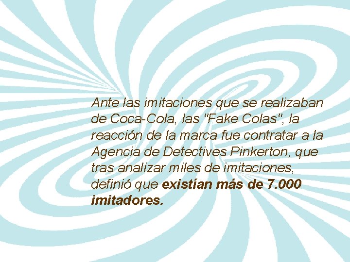 Ante las imitaciones que se realizaban de Coca-Cola, las "Fake Colas", la reacción de