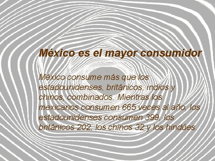 México es el mayor consumidor México consume más que los estadounidenses, británicos, indios y