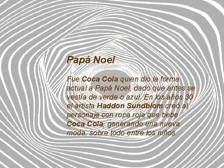 Papá Noel Fue Coca Cola quien dio la forma actual a Papá Noel, dado