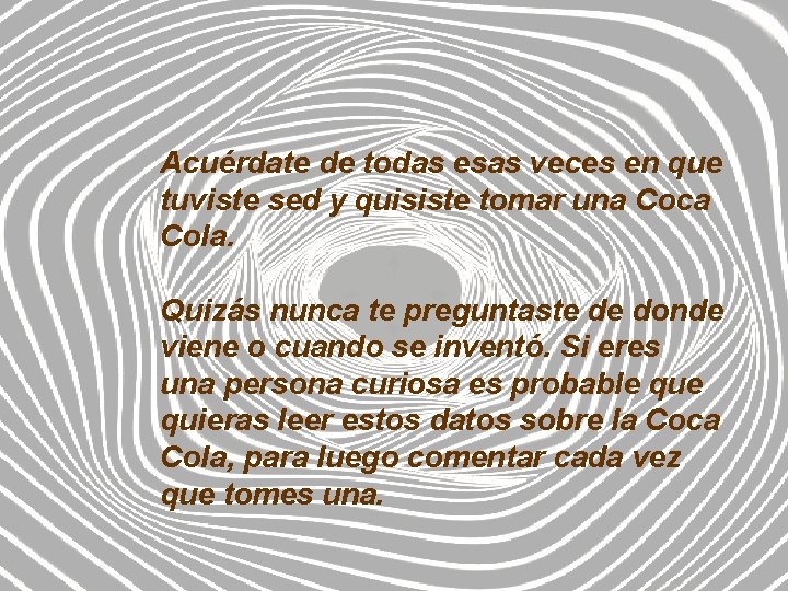 Acuérdate de todas esas veces en que tuviste sed y quisiste tomar una Coca