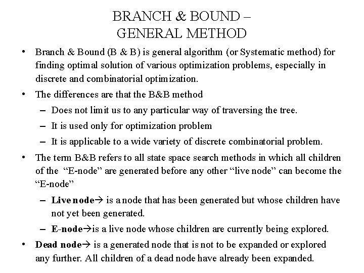 BRANCH & BOUND – GENERAL METHOD • Branch & Bound (B & B) is