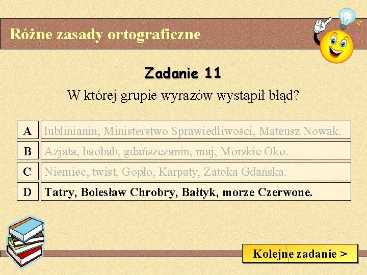 Różne zasady ortograficzne Zadanie 11 W której grupie wyrazów wystąpił błąd? A lublinianin, Ministerstwo