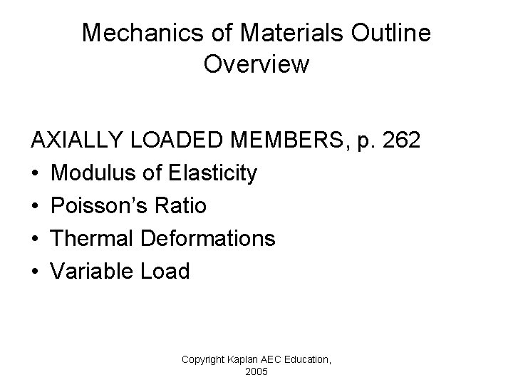 Mechanics of Materials Outline Overview AXIALLY LOADED MEMBERS, p. 262 • Modulus of Elasticity
