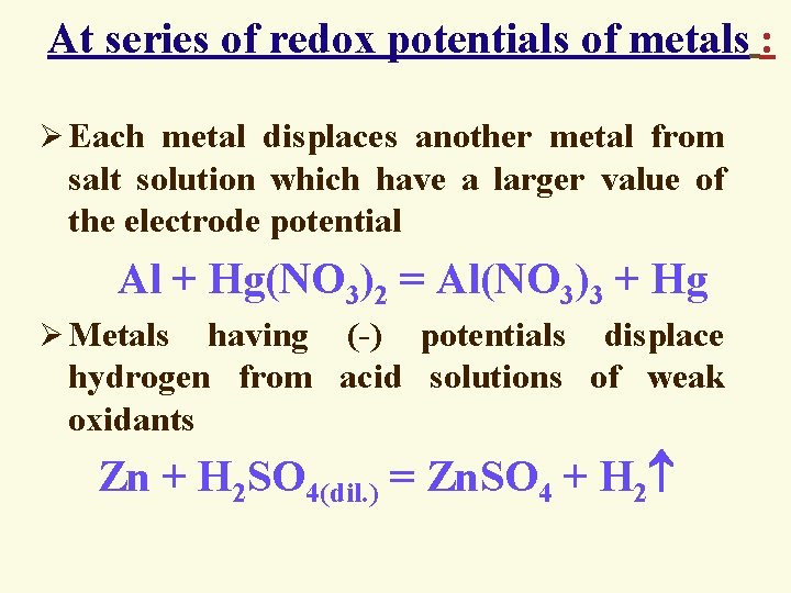 At series of redox potentials of metals : Ø Each metal displaces another metal