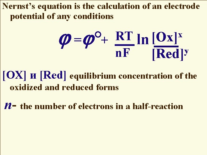 Nernst’s equation is the calculation of an electrode potential of any conditions x RT