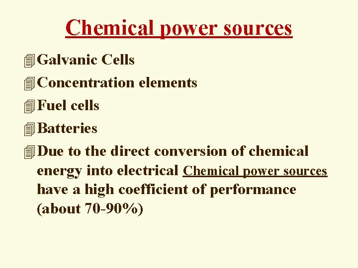 Chemical power sources 4 Galvanic Cells 4 Concentration elements 4 Fuel cells 4 Batteries