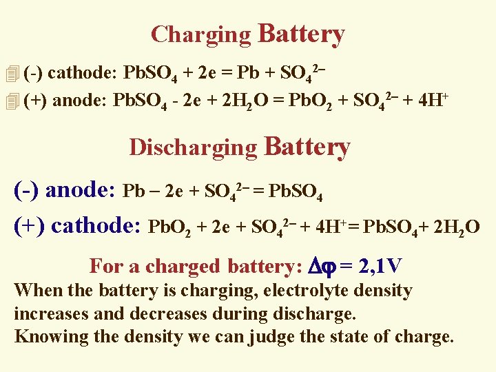 Charging Battery 4 (-) cathode: Pb. SO 4 + 2 e = Pb +