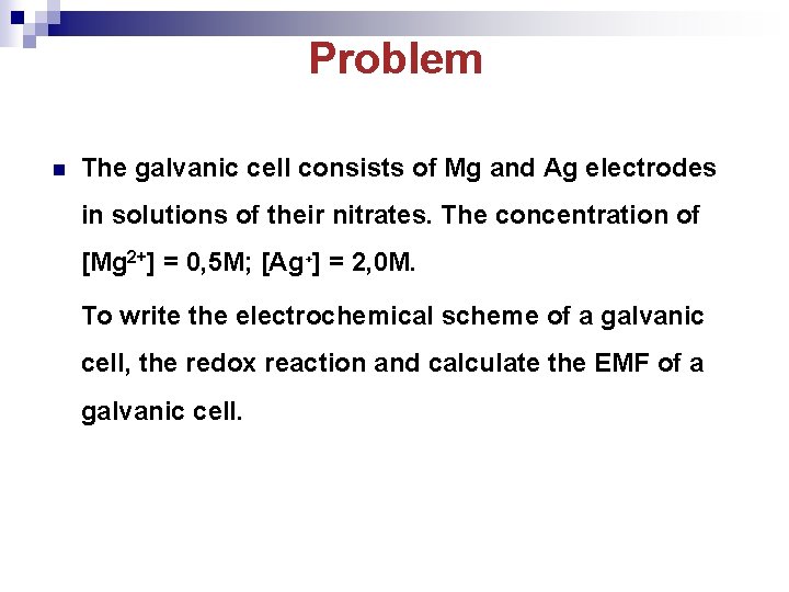 Problem n The galvanic cell consists of Mg and Ag electrodes in solutions of