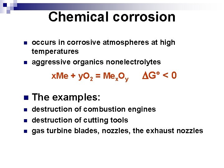 Chemical corrosion n n occurs in corrosive atmospheres at high temperatures aggressive organics nonelectrolytes
