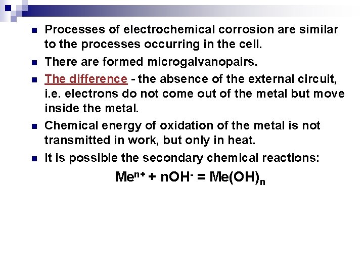 n n n Processes of electrochemical corrosion are similar to the processes occurring in