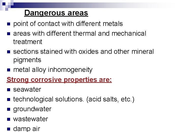 Dangerous areas point of contact with different metals n areas with different thermal and