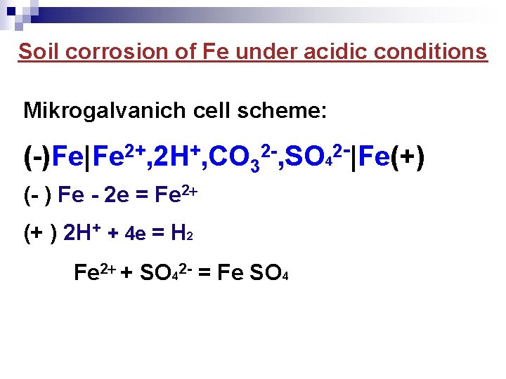 Soil corrosion of Fe under acidic conditions Mikrogalvanich cell scheme: (-)Fe|Fe 2+, 2 H+,