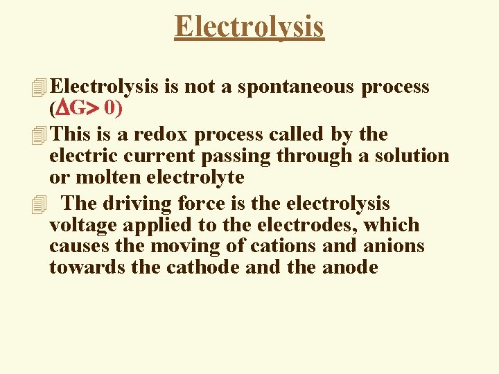 Electrolysis 4 Electrolysis is not a spontaneous process ( G 0) 4 This is