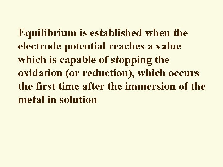 Equilibrium is established when the electrode potential reaches a value which is capable of