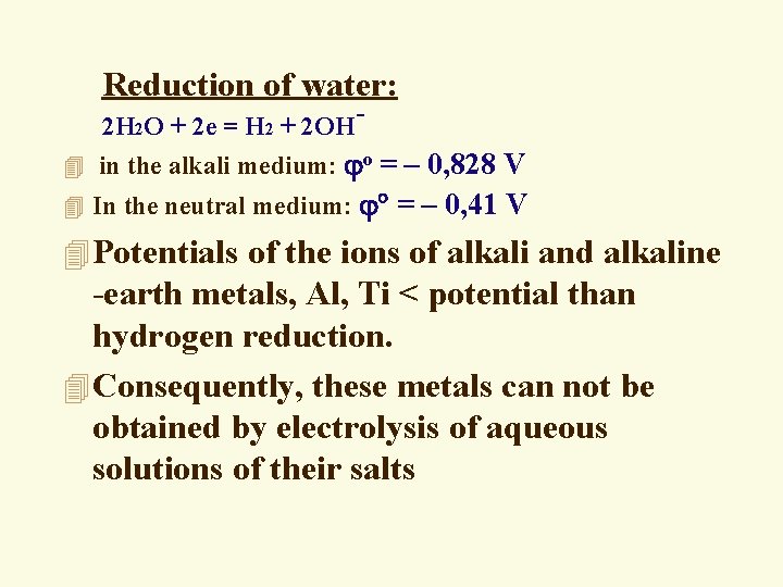 Reduction of water: 2 H 2 O + 2 e = H 2 +