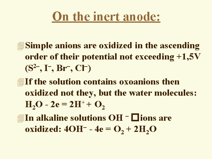 On the inert anode: 4 Simple anions are oxidized in the ascending order of