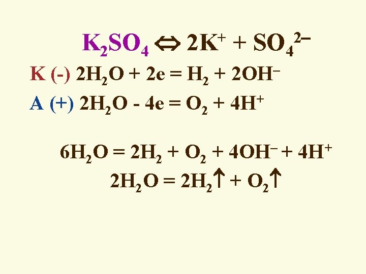 K 2 SO 4 2 K+ + SO 42 K (-) 2 H 2
