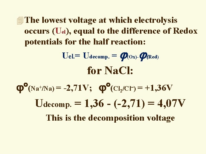 4 The lowest voltage at which electrolysis occurs (Uel), equal to the difference of