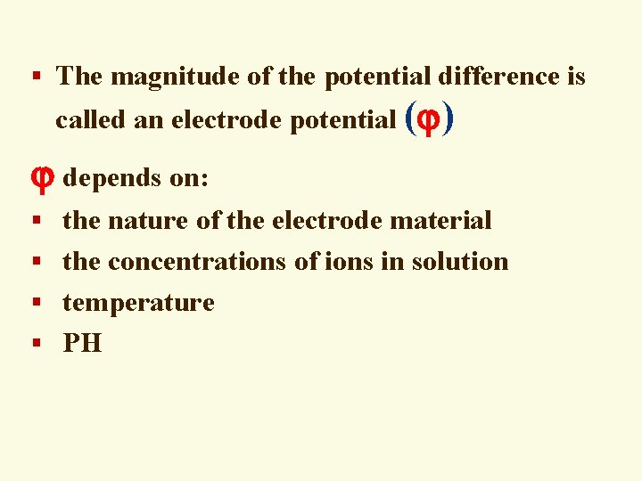 § The magnitude of the potential difference is called an electrode potential ( )