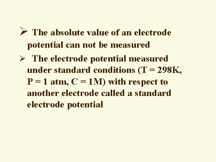 Ø The absolute value of an electrode potential can not be measured Ø The