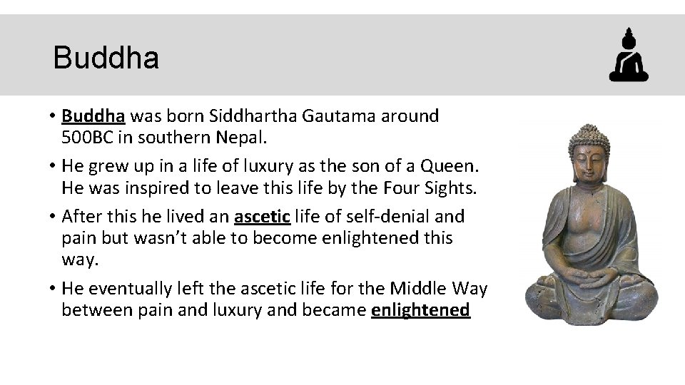 Buddha • Buddha was born Siddhartha Gautama around 500 BC in southern Nepal. •