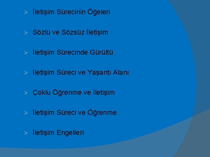 Ø İletişim Sürecinin Öğeleri Ø Sözlü ve Sözsüz İletişim Ø İletişim Sürecinde Gürültü Ø