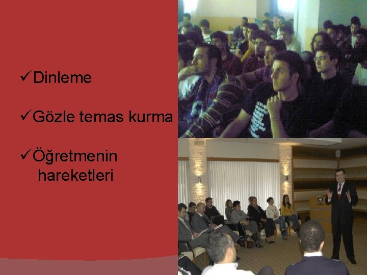 üDinleme üGözle temas kurma üÖğretmenin hareketleri 