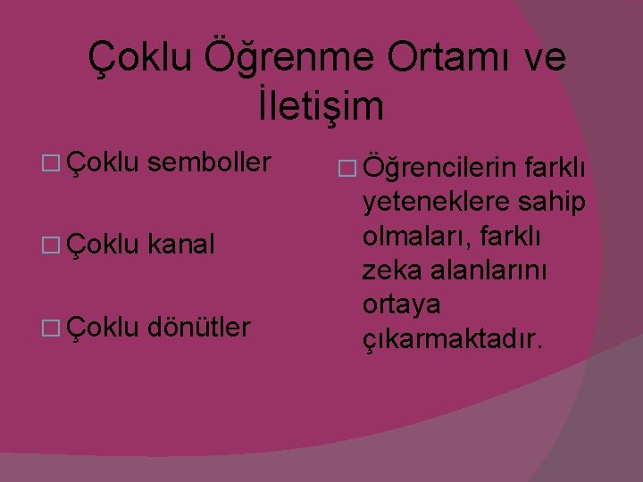 Çoklu Öğrenme Ortamı ve İletişim � Çoklu semboller � Çoklu kanal � Çoklu dönütler